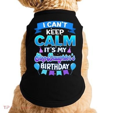I Cant Keep Calm Its My Stepdaughter Birthday Bday Doggie Tank