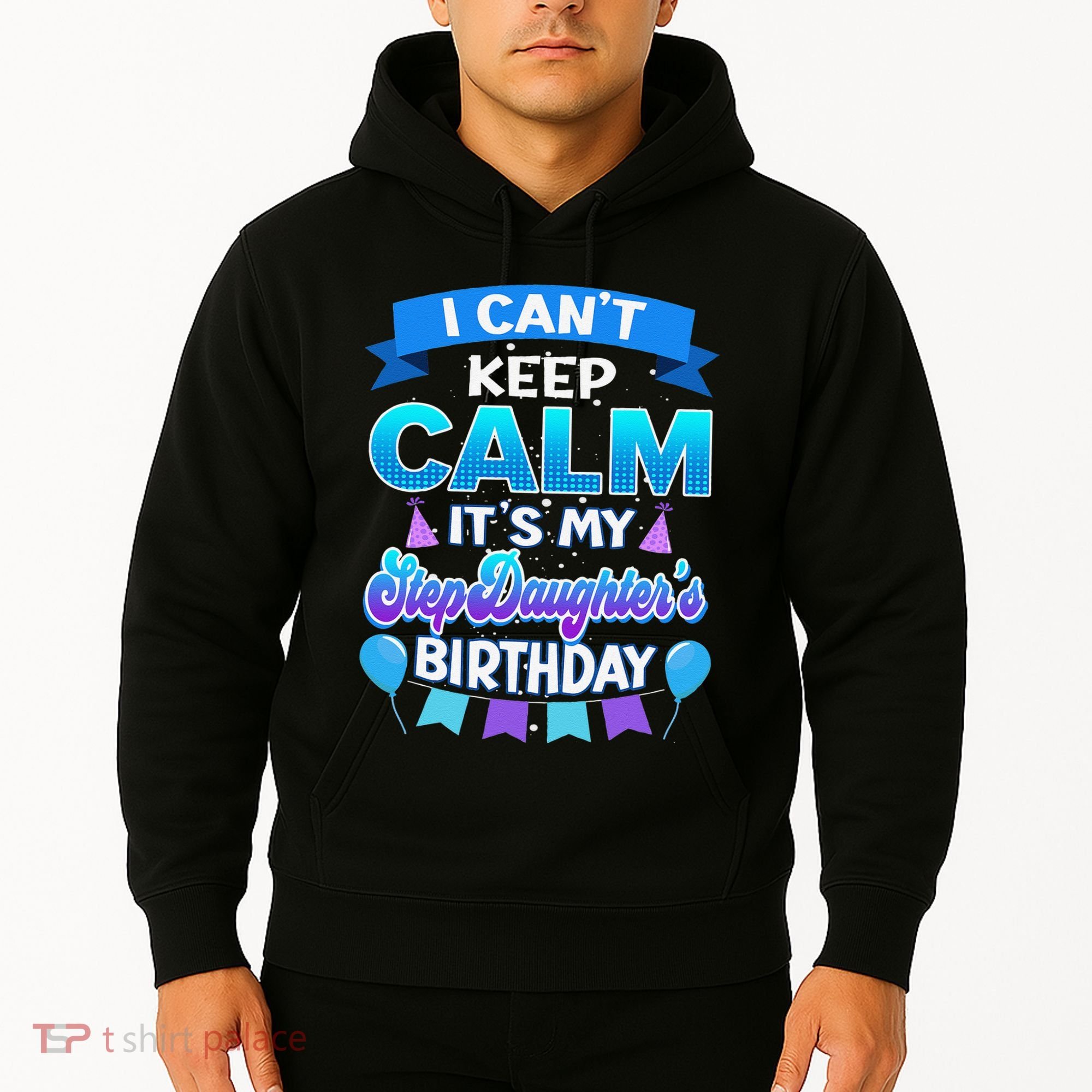 I Cant Keep Calm Its My Stepdaughter Birthday Bday Hoodie