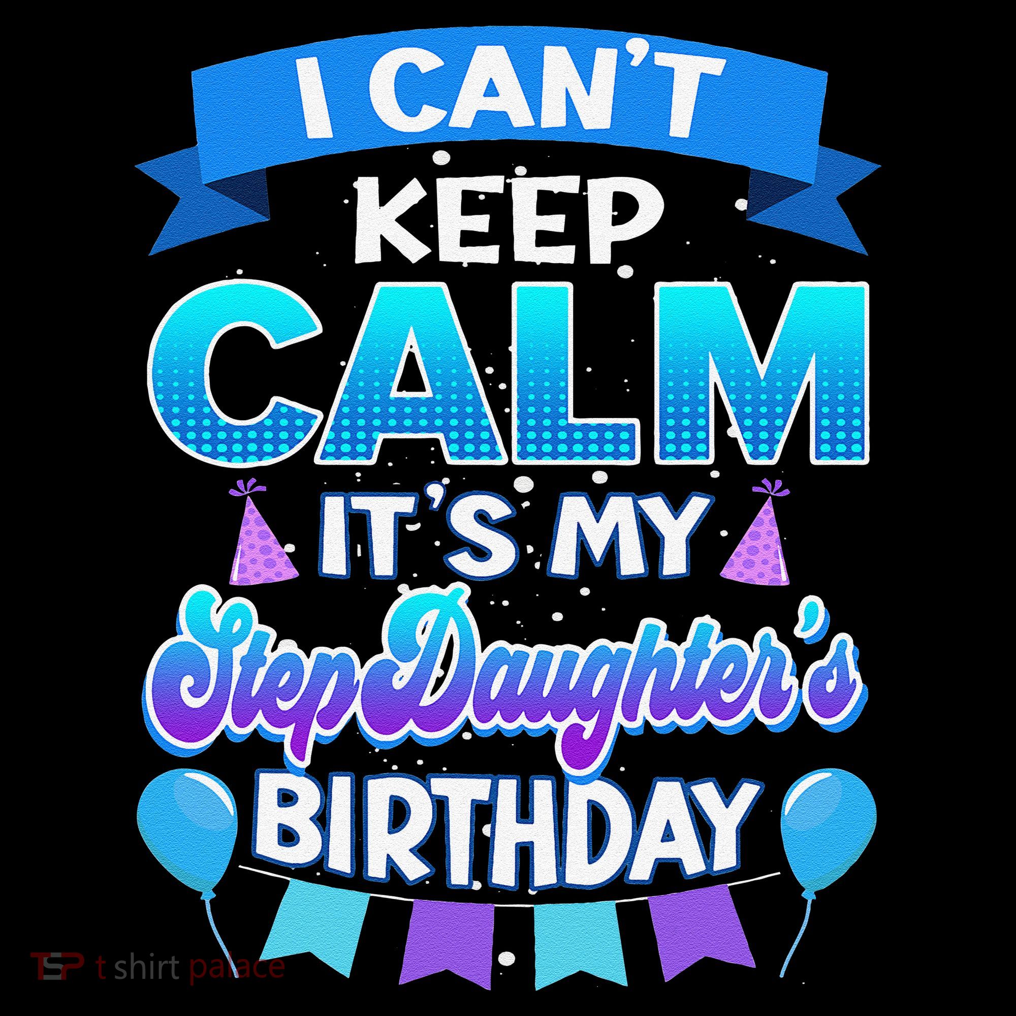 I Cant Keep Calm Its My Stepdaughter Birthday Bday Long Sleeve Shirt