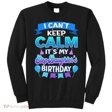 I Cant Keep Calm Its My Stepdaughter Birthday Bday Sweatshirt