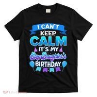 I Cant Keep Calm Its My Stepdaughter Birthday Bday T-Shirt thumb 0