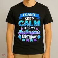 I Cant Keep Calm Its My Stepdaughter Birthday Bday T-Shirt thumb 3