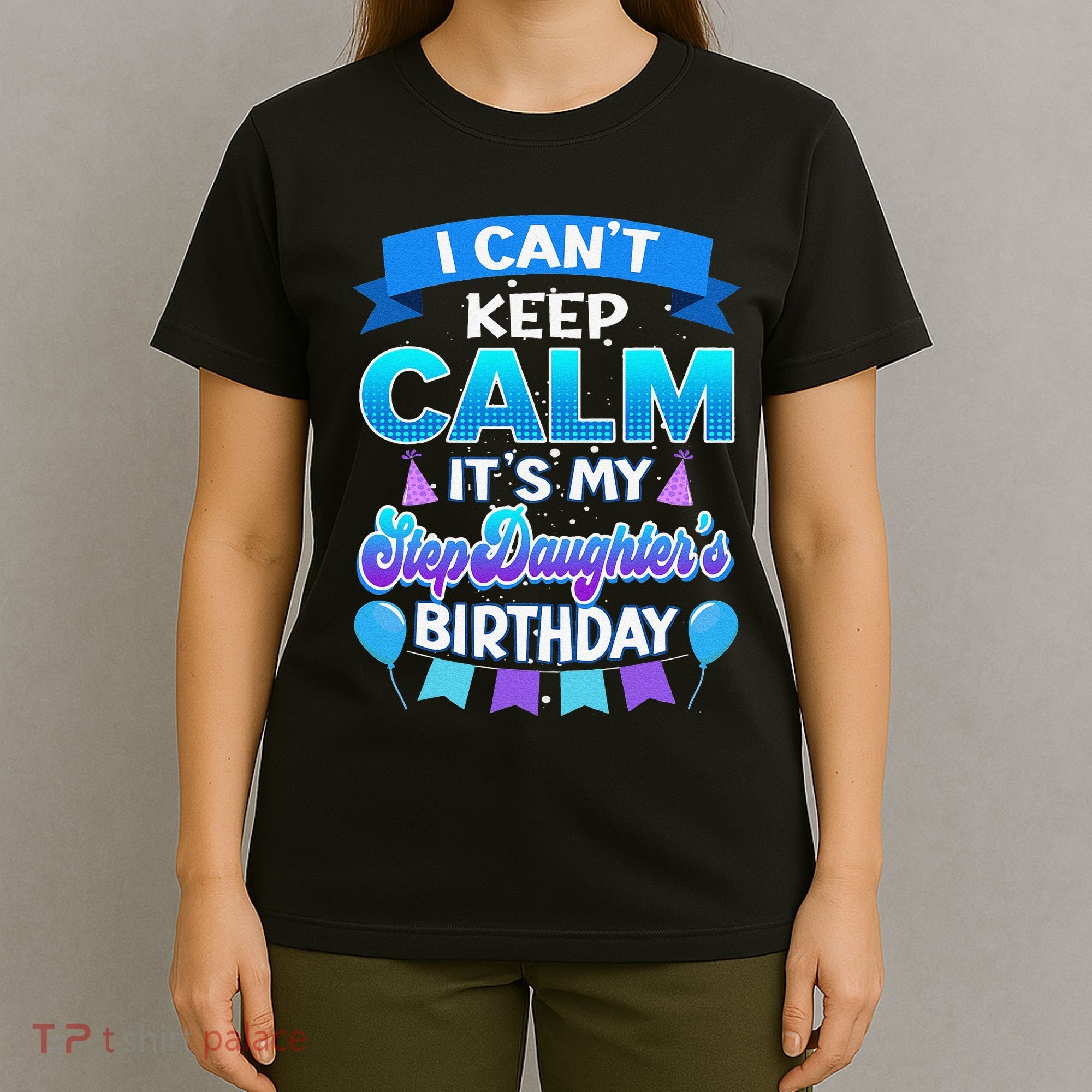 I Cant Keep Calm Its My Stepdaughter Birthday Bday T-Shirt
