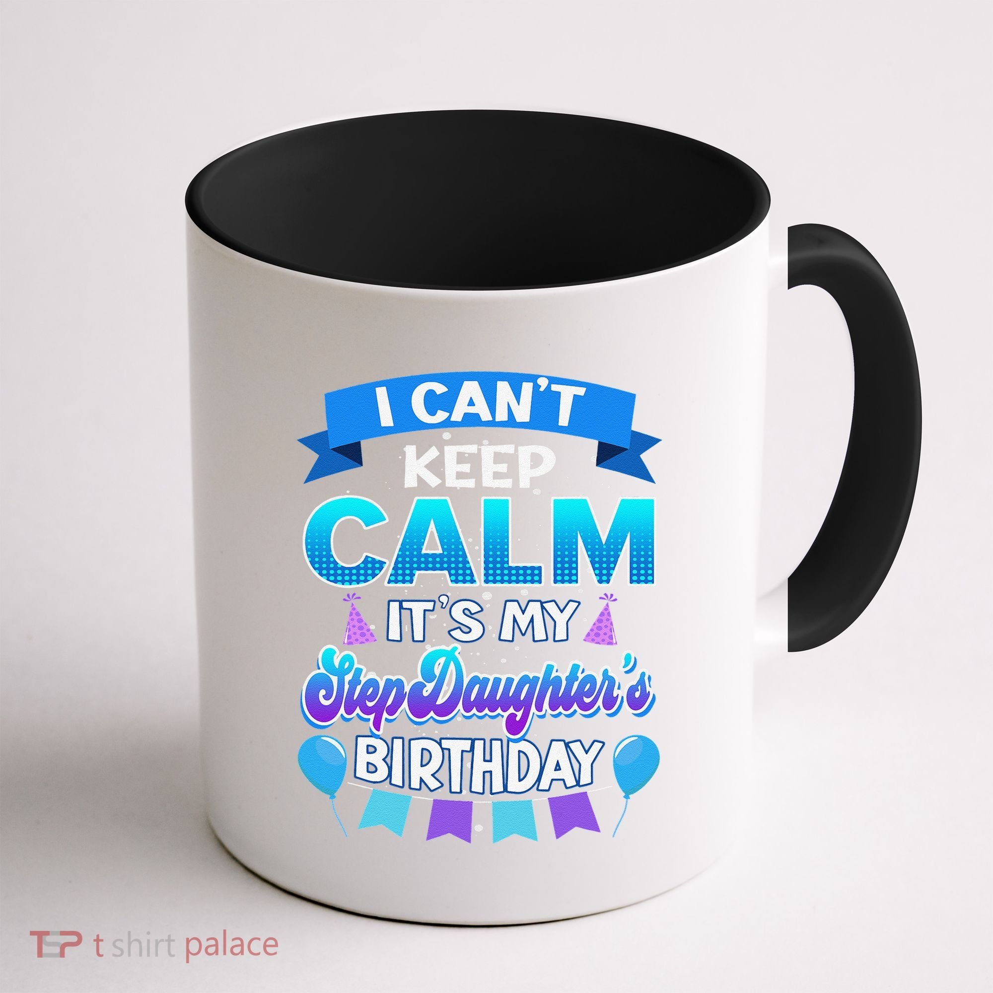 I Cant Keep Calm Its My Stepdaughter Birthday Bday Coffee Mug