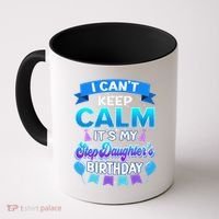 I Cant Keep Calm Its My Stepdaughter Birthday Bday Coffee Mug thumb 0