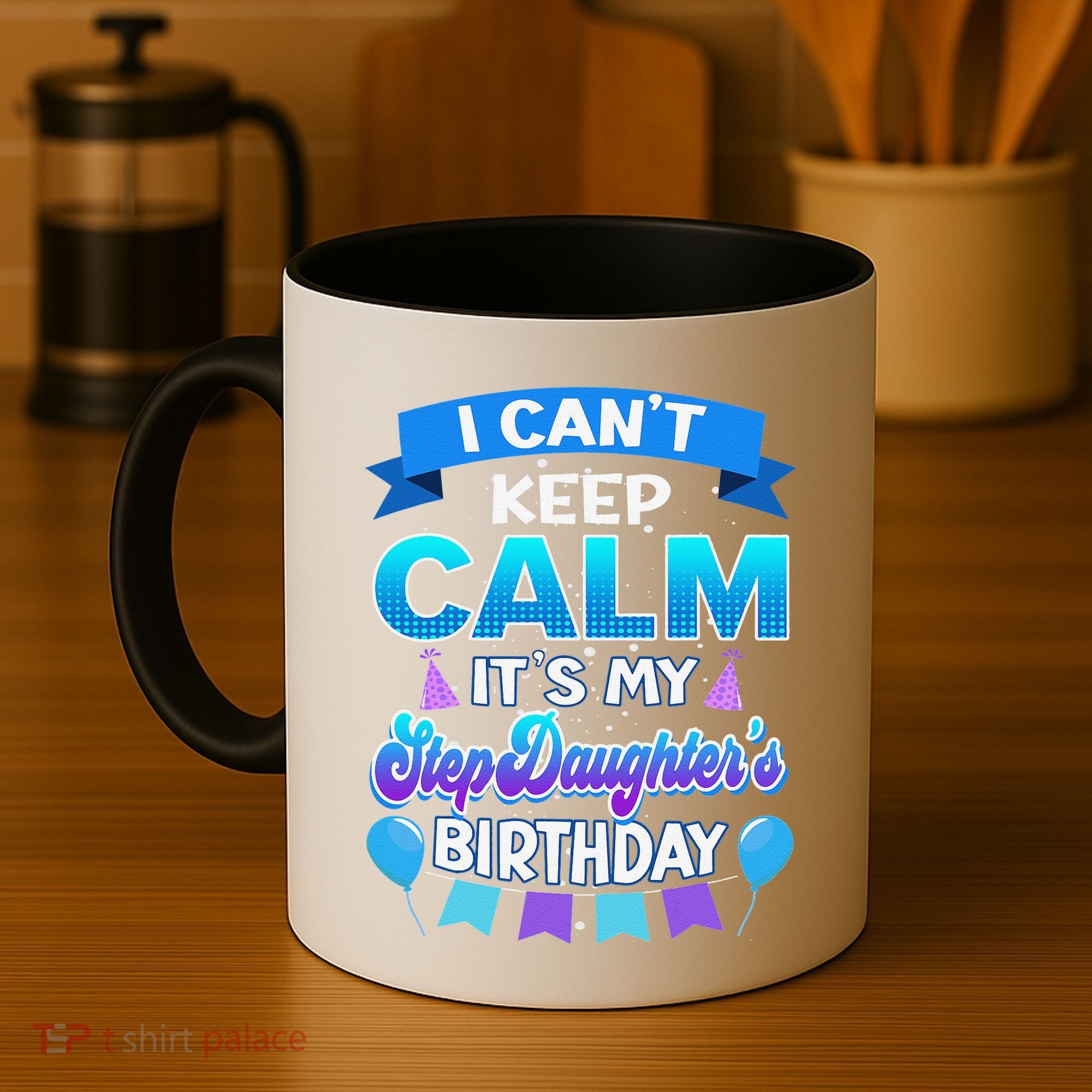 I Cant Keep Calm Its My Stepdaughter Birthday Bday Coffee Mug