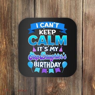 I Cant Keep Calm Its My Stepdaughter Birthday Bday Coaster