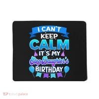 I Cant Keep Calm Its My Stepdaughter Birthday Bday Mousepad thumb 0