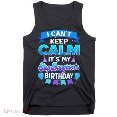 I Cant Keep Calm Its My Stepdaughter Birthday Bday Tank Top