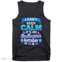 I Cant Keep Calm Its My Stepdaughter Birthday Bday Tank Top thumb 0