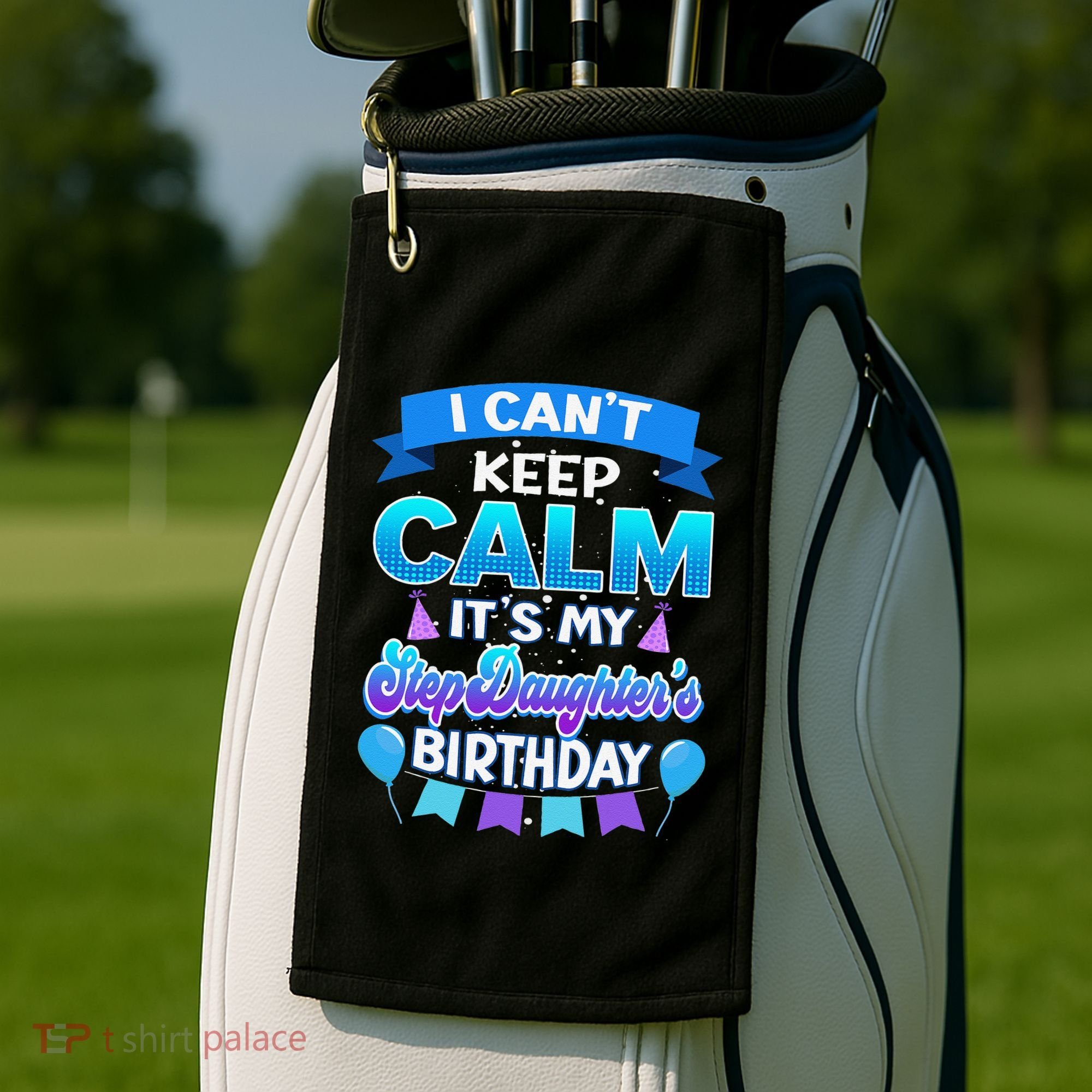 I Cant Keep Calm Its My Stepdaughter Birthday Bday Golf Towel