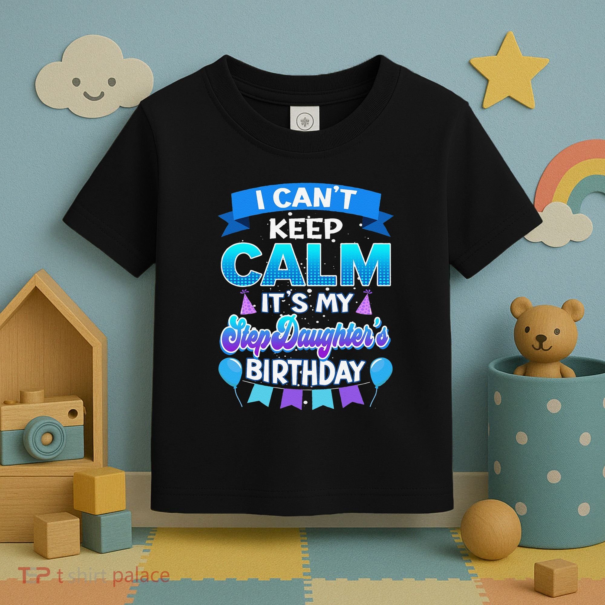I Cant Keep Calm Its My Stepdaughter Birthday Bday Toddler T-Shirt