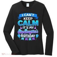 I Cant Keep Calm Its My Stepdaughter Birthday Bday Women's Long Sleeve Shirt thumb 0