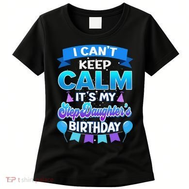 I Cant Keep Calm Its My Stepdaughter Birthday Bday Women's T-Shirt