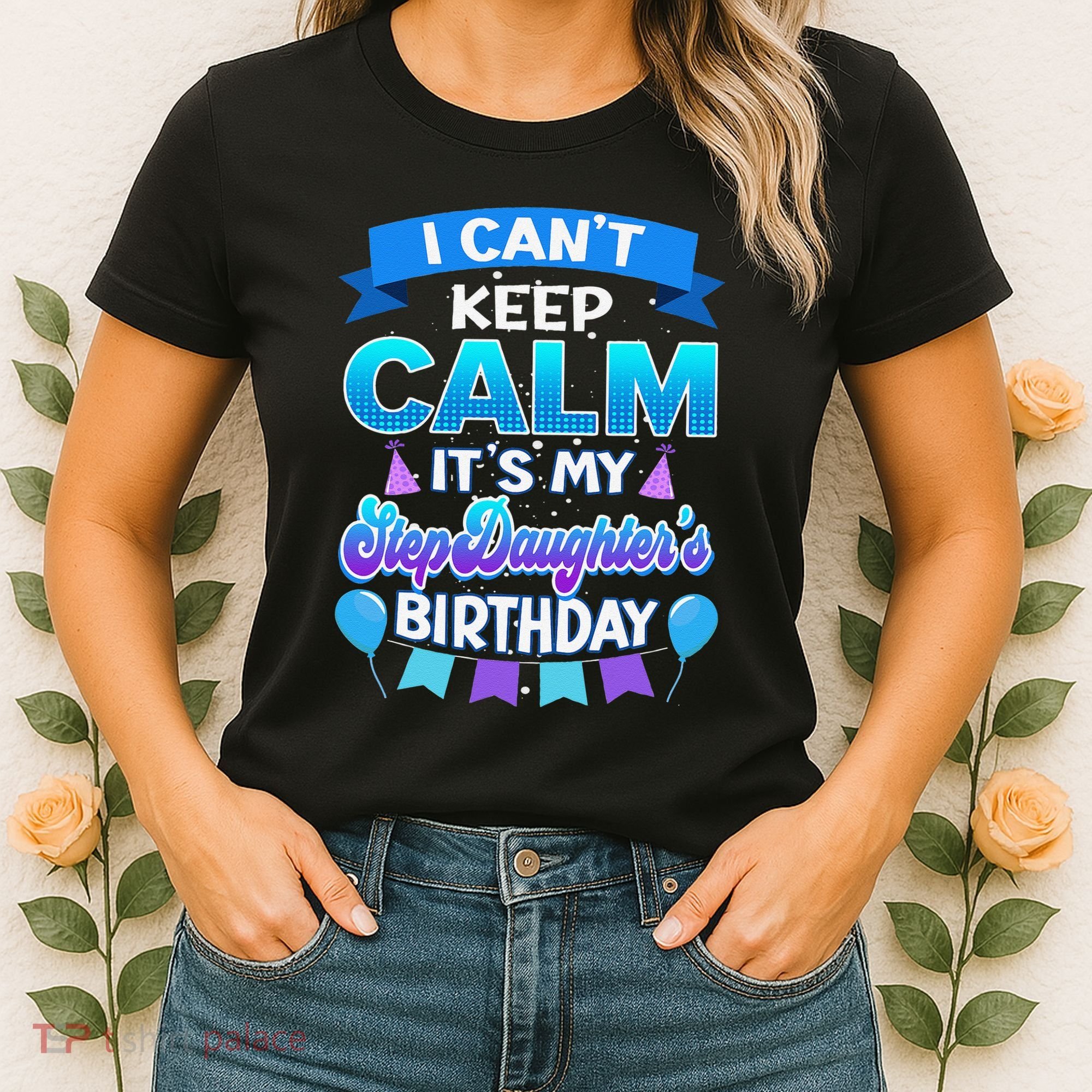 I Cant Keep Calm Its My Stepdaughter Birthday Bday Women's T-Shirt