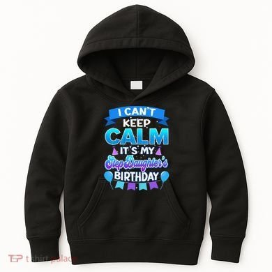 I Cant Keep Calm Its My Stepdaughter Birthday Bday Kids Hoodie