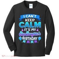 I Cant Keep Calm Its My Stepdaughter Birthday Bday Kids Long Sleeve Shirt thumb 0