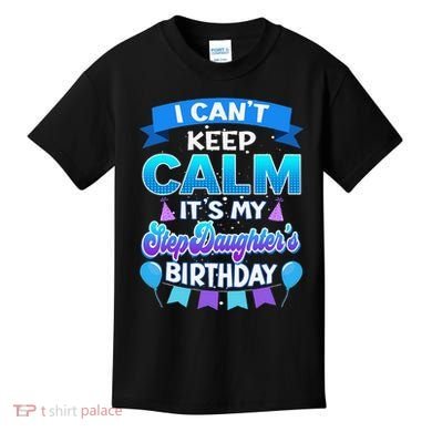 I Cant Keep Calm Its My Stepdaughter Birthday Bday Kids T-Shirt