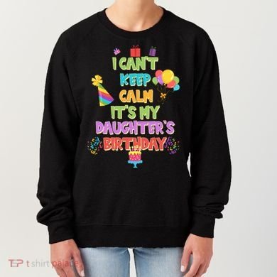 I Can't Keep Calm It's My Daughter's Birthday Women's Sweatshirt