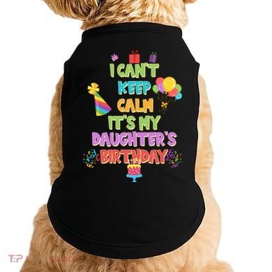 I Can't Keep Calm It's My Daughter's Birthday Doggie Tank