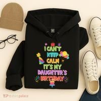 I Can't Keep Calm It's My Daughter's Birthday Hoodie thumb 4