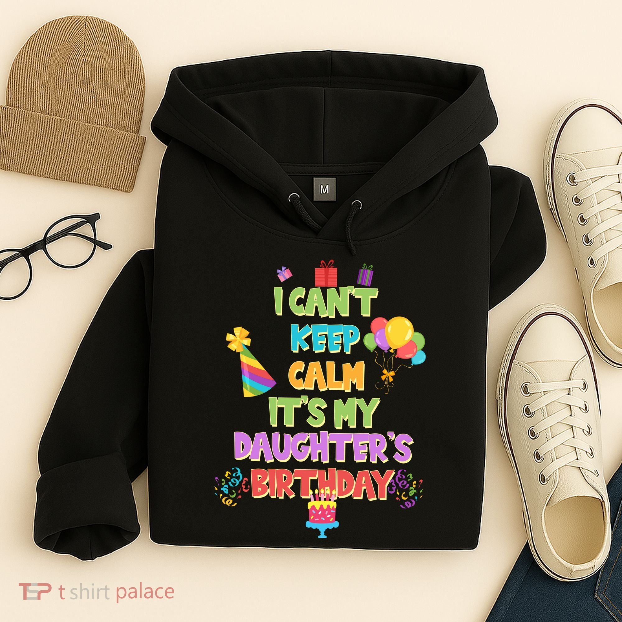 I Can't Keep Calm It's My Daughter's Birthday Hoodie