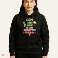 I Can't Keep Calm It's My Daughter's Birthday Hoodie thumb 5