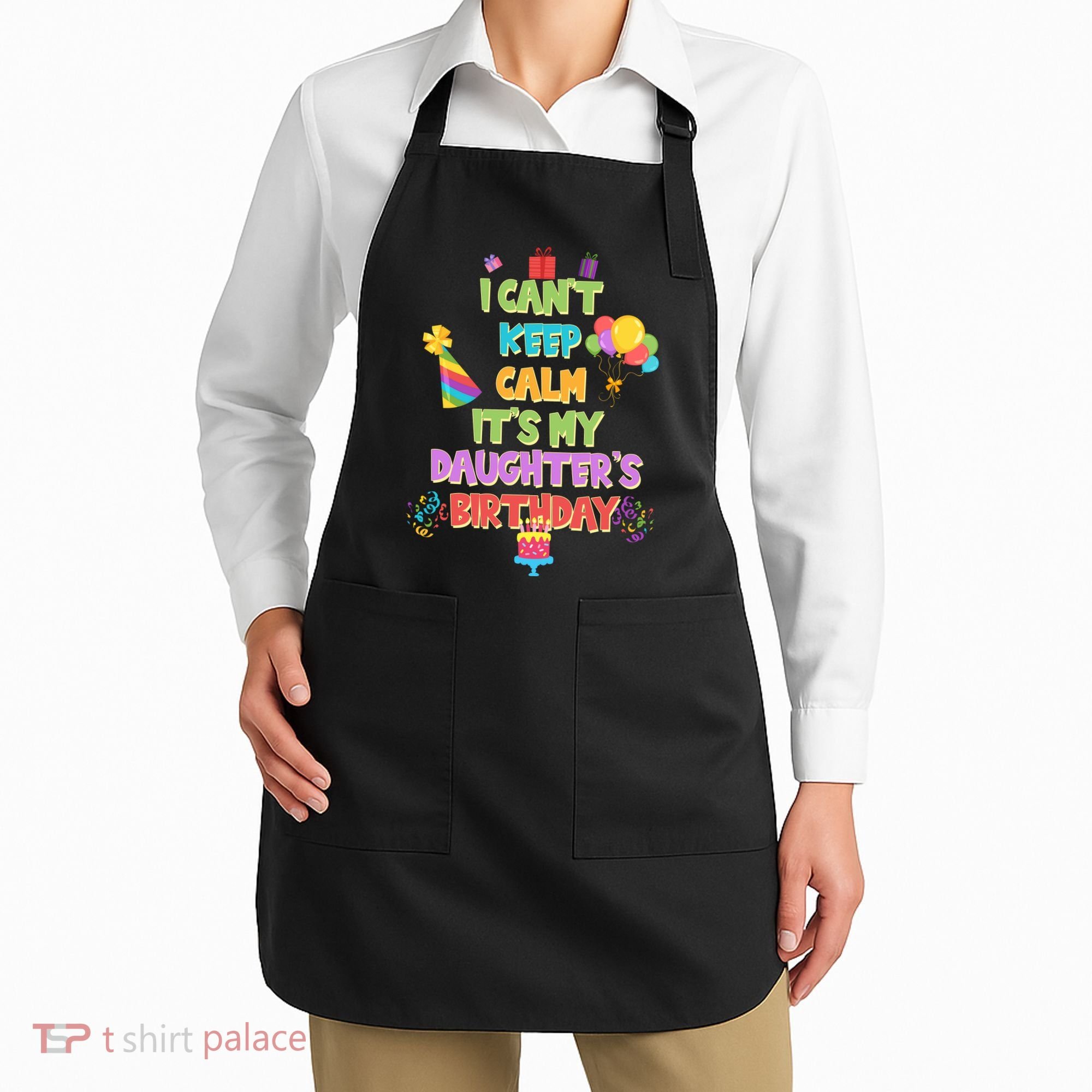 I Can't Keep Calm It's My Daughter's Birthday Apron