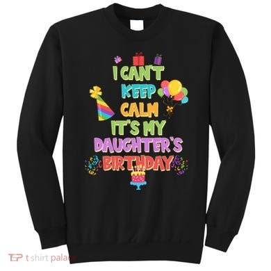 I Can't Keep Calm It's My Daughter's Birthday Sweatshirt