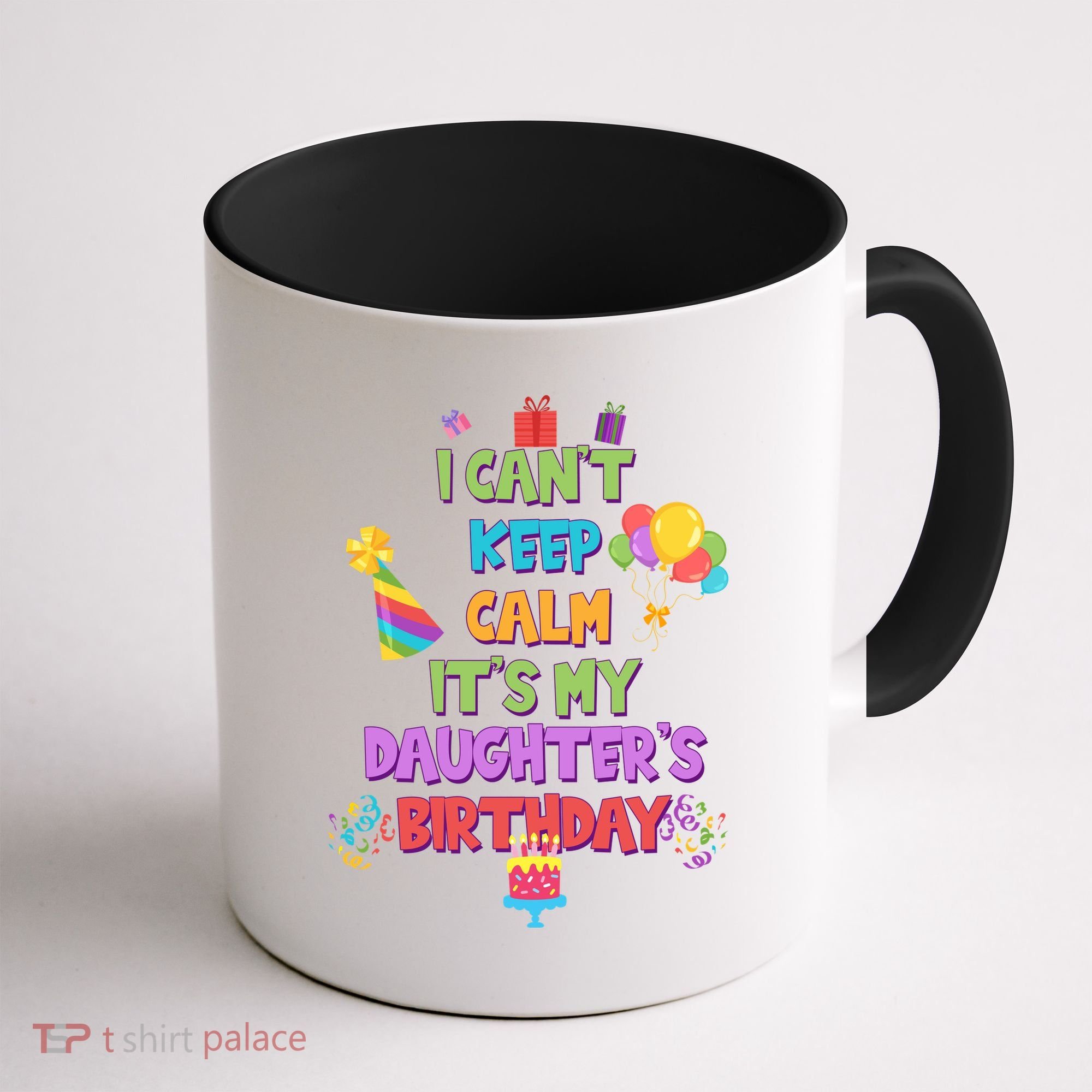 I Can't Keep Calm It's My Daughter's Birthday Coffee Mug