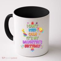 I Can't Keep Calm It's My Daughter's Birthday Coffee Mug thumb 0