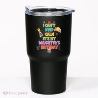 I Can't Keep Calm It's My Daughter's Birthday Tumbler thumb 0
