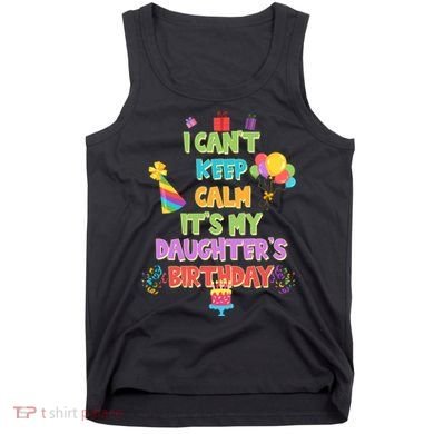I Can't Keep Calm It's My Daughter's Birthday Tank Top
