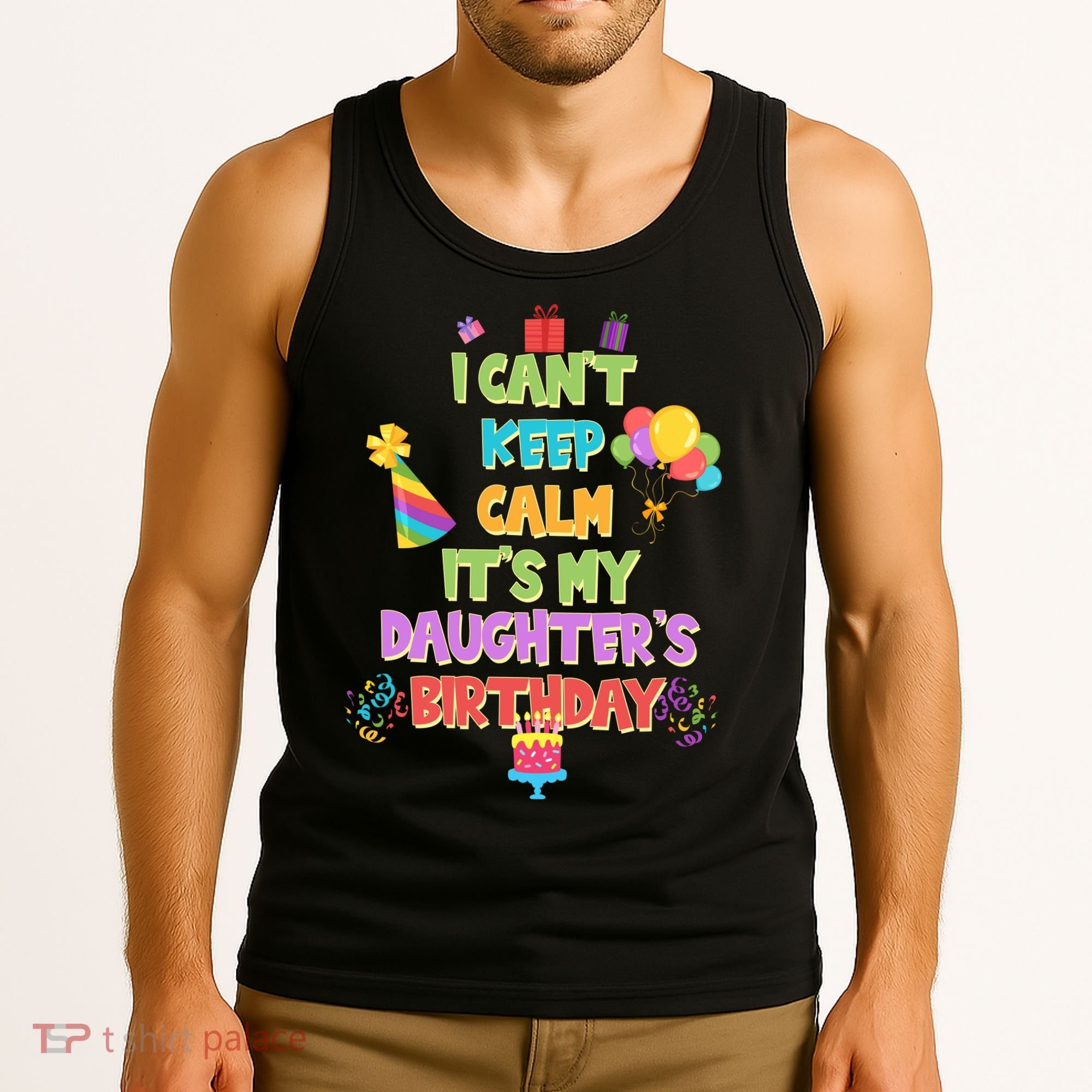 I Can't Keep Calm It's My Daughter's Birthday Tank Top