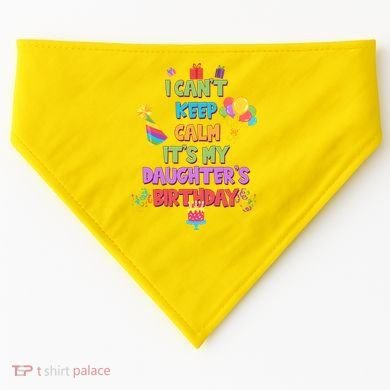 I Can't Keep Calm It's My Daughter's Birthday USA-Made Doggie Bandana