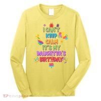 I Can't Keep Calm It's My Daughter's Birthday Long Sleeve Shirt thumb 0