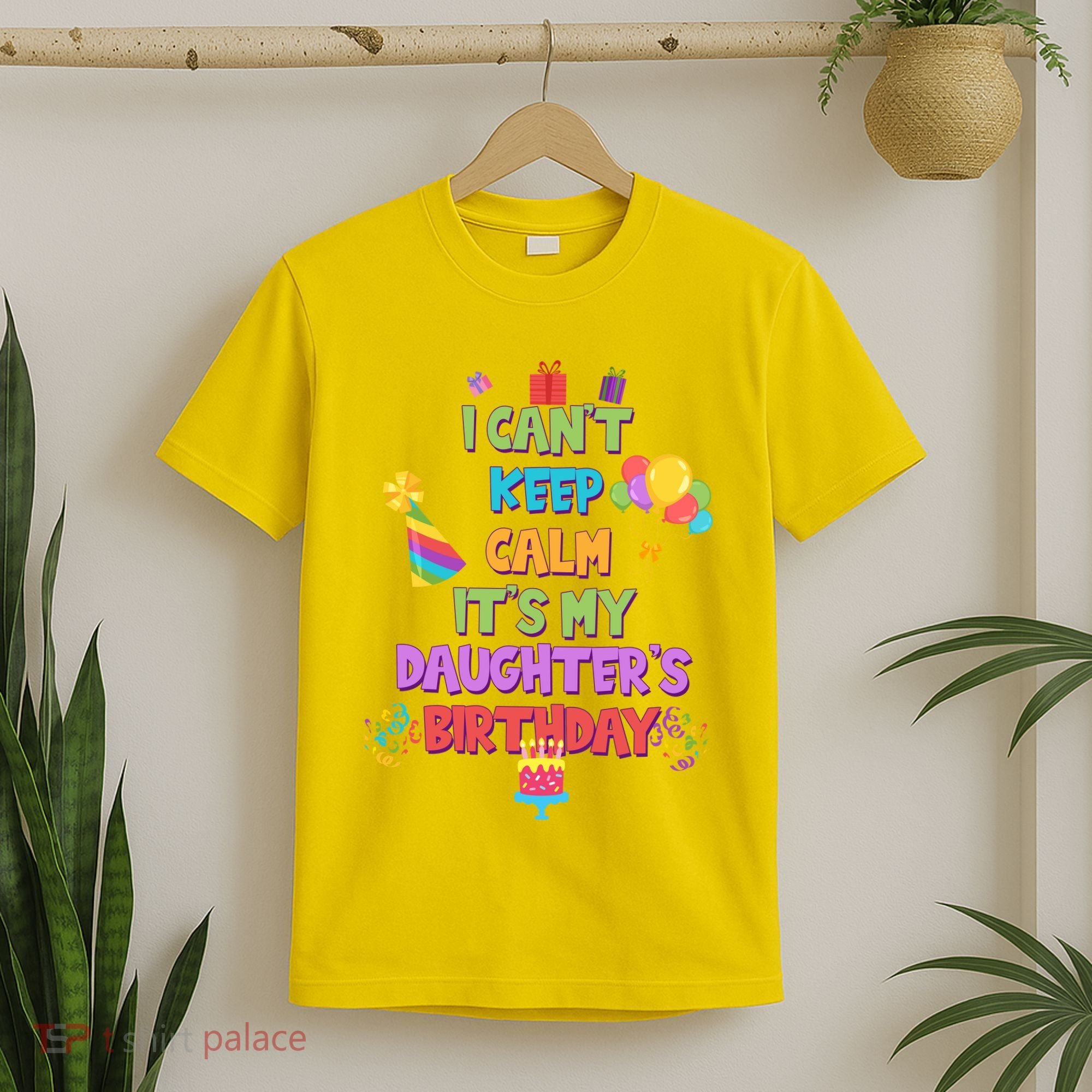 I Can't Keep Calm It's My Daughter's Birthday T-Shirt