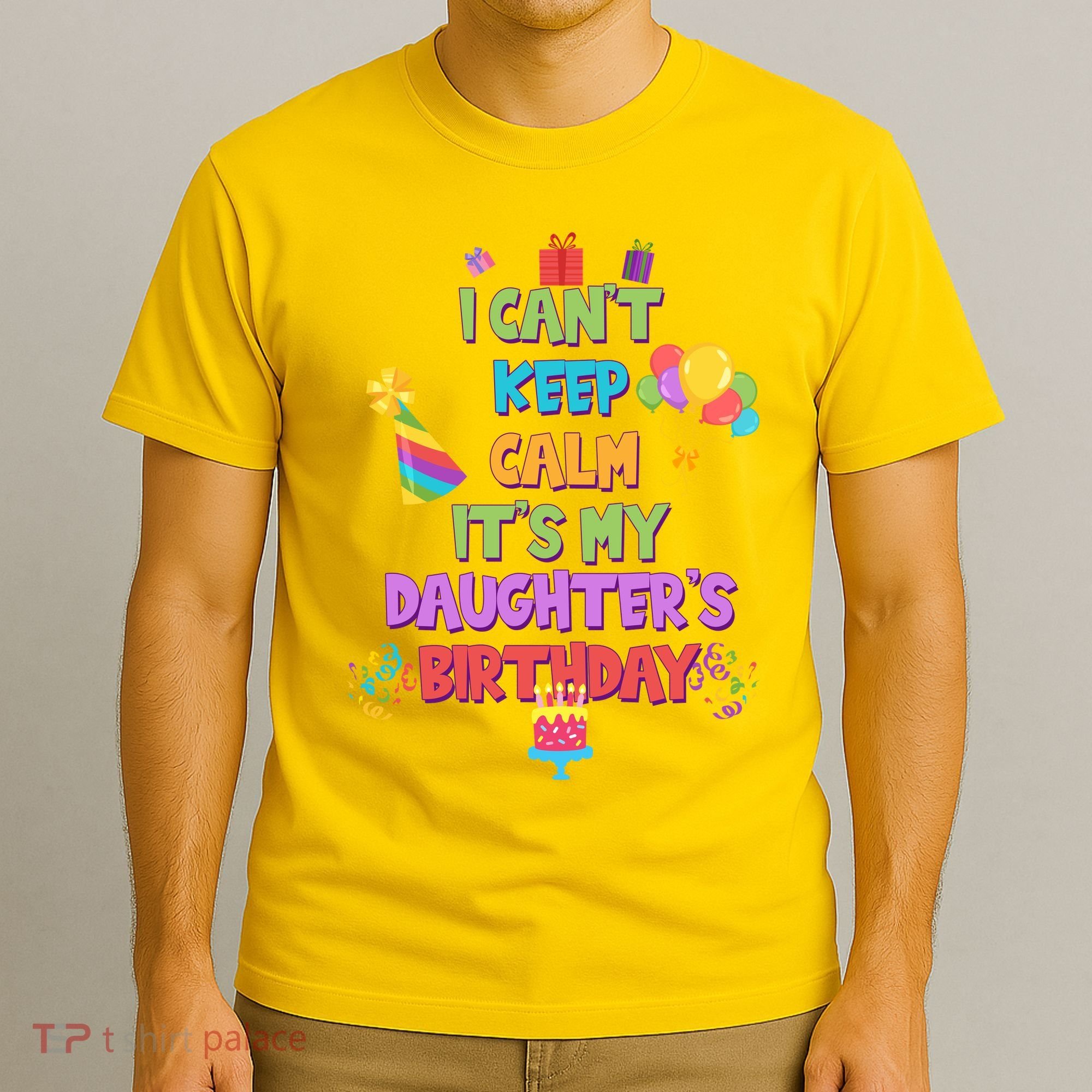 I Can't Keep Calm It's My Daughter's Birthday T-Shirt