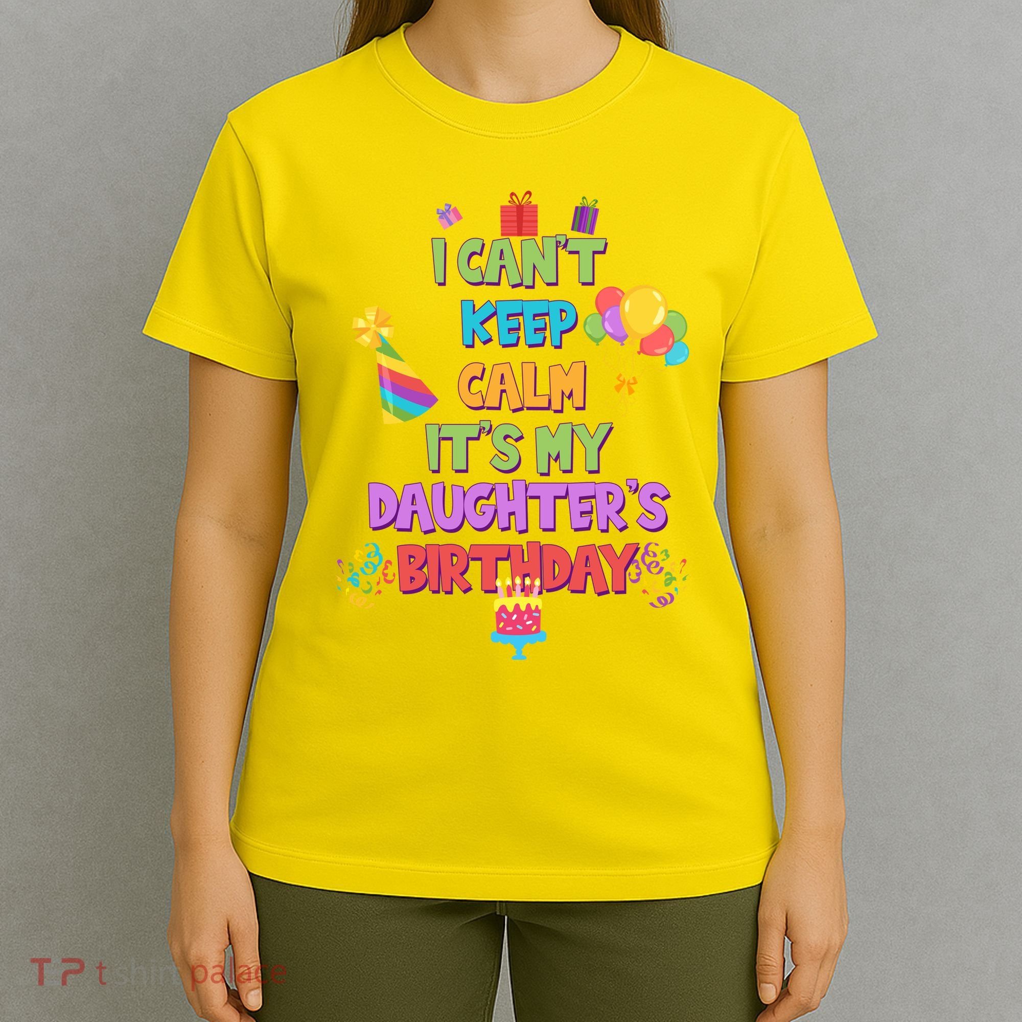 I Can't Keep Calm It's My Daughter's Birthday T-Shirt