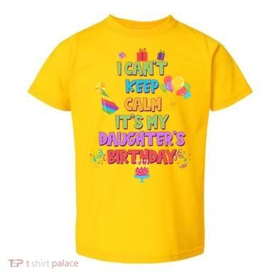 I Can't Keep Calm It's My Daughter's Birthday Toddler T-Shirt