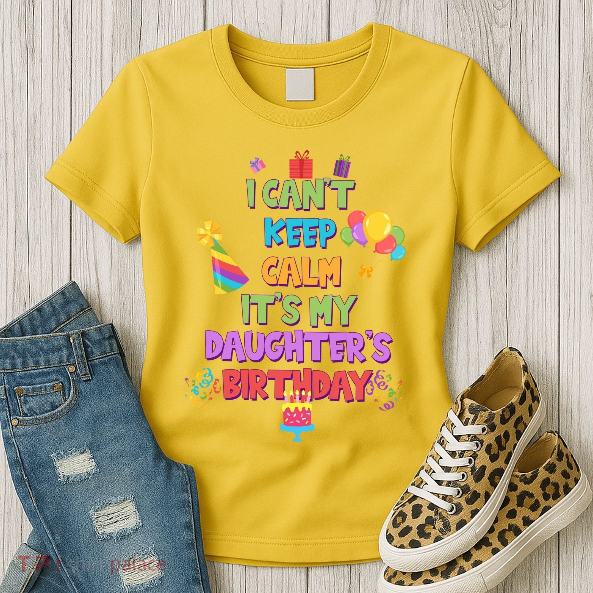 I Can't Keep Calm It's My Daughter's Birthday Women's T-Shirt