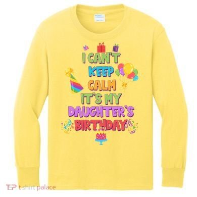 I Can't Keep Calm It's My Daughter's Birthday Kids Long Sleeve Shirt