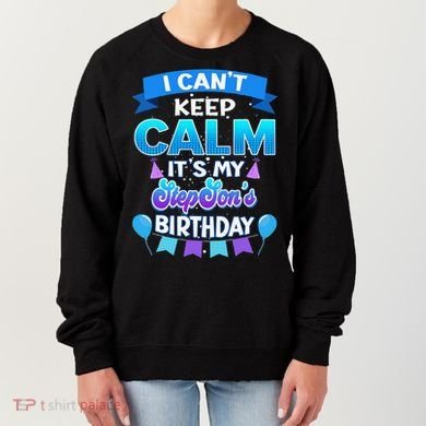I Cant Keep Calm Its My Stepson Birthday Bday Women's Sweatshirt