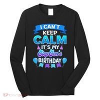 I Cant Keep Calm Its My Stepson Birthday Bday Long Sleeve Shirt thumb 0