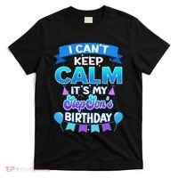I Cant Keep Calm Its My Stepson Birthday Bday T-Shirt thumb 0