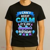 I Cant Keep Calm Its My Stepson Birthday Bday T-Shirt thumb 3