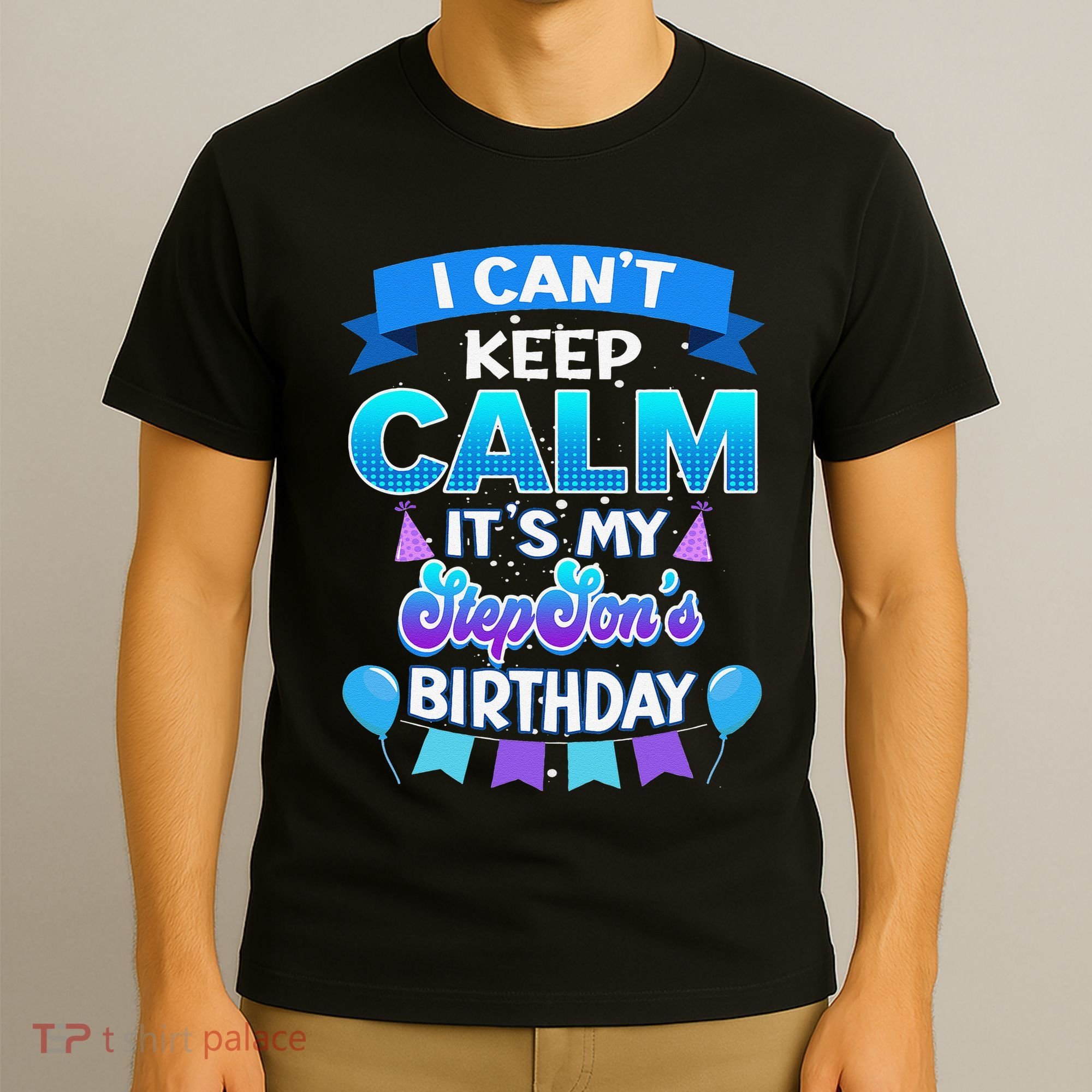 I Cant Keep Calm Its My Stepson Birthday Bday T-Shirt