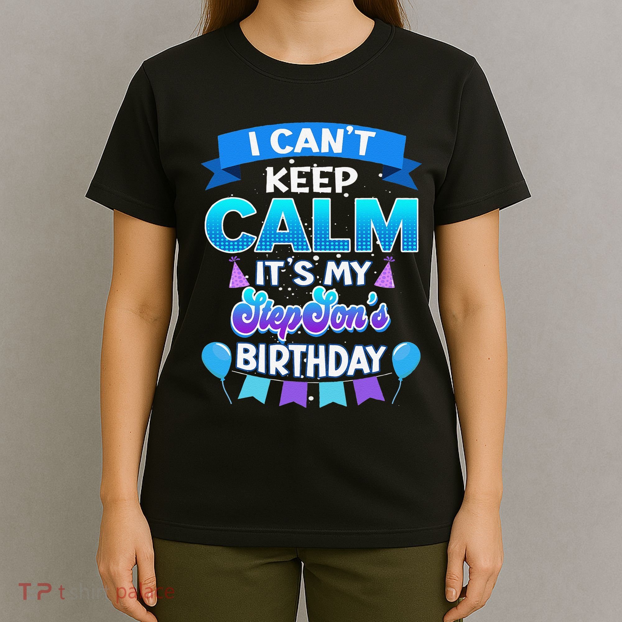 I Cant Keep Calm Its My Stepson Birthday Bday T-Shirt