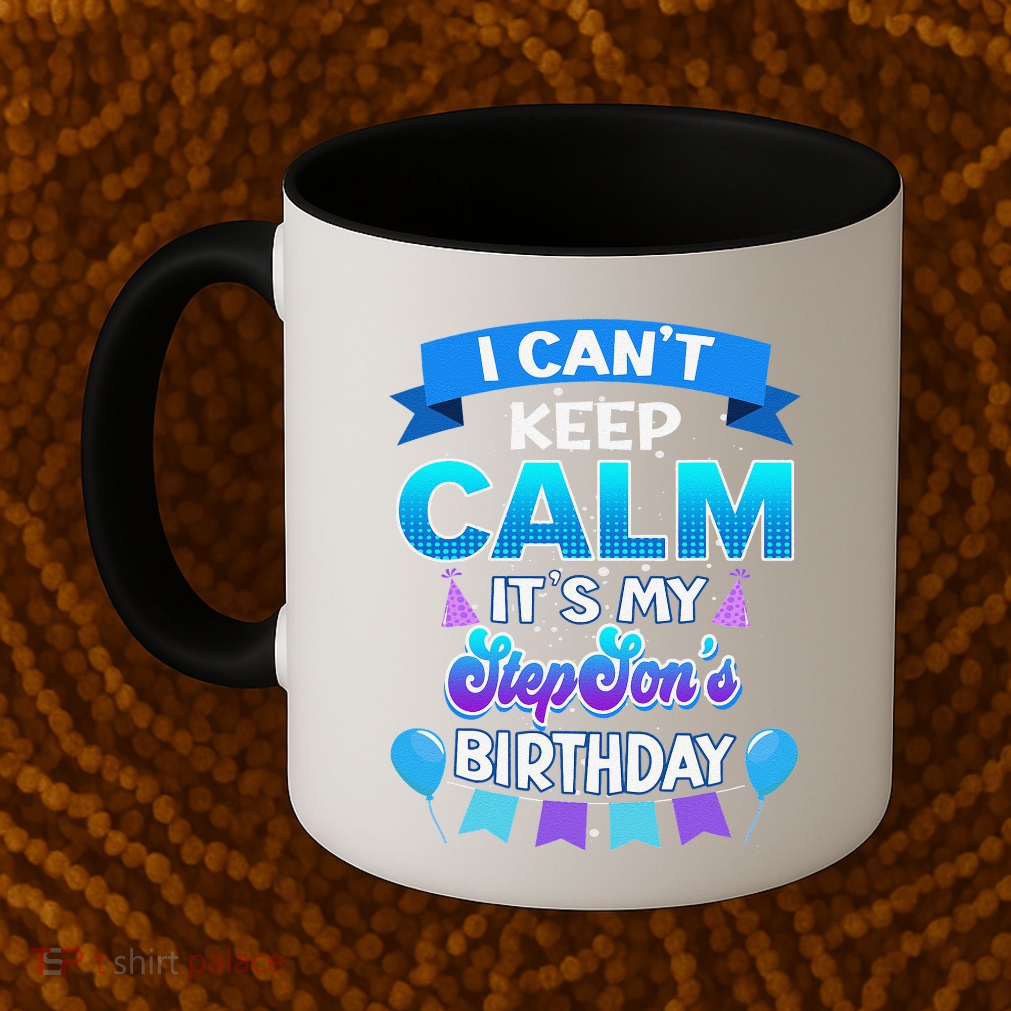 I Cant Keep Calm Its My Stepson Birthday Bday Coffee Mug