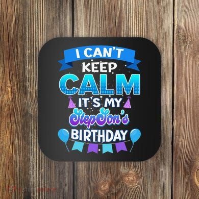 I Cant Keep Calm Its My Stepson Birthday Bday Coaster